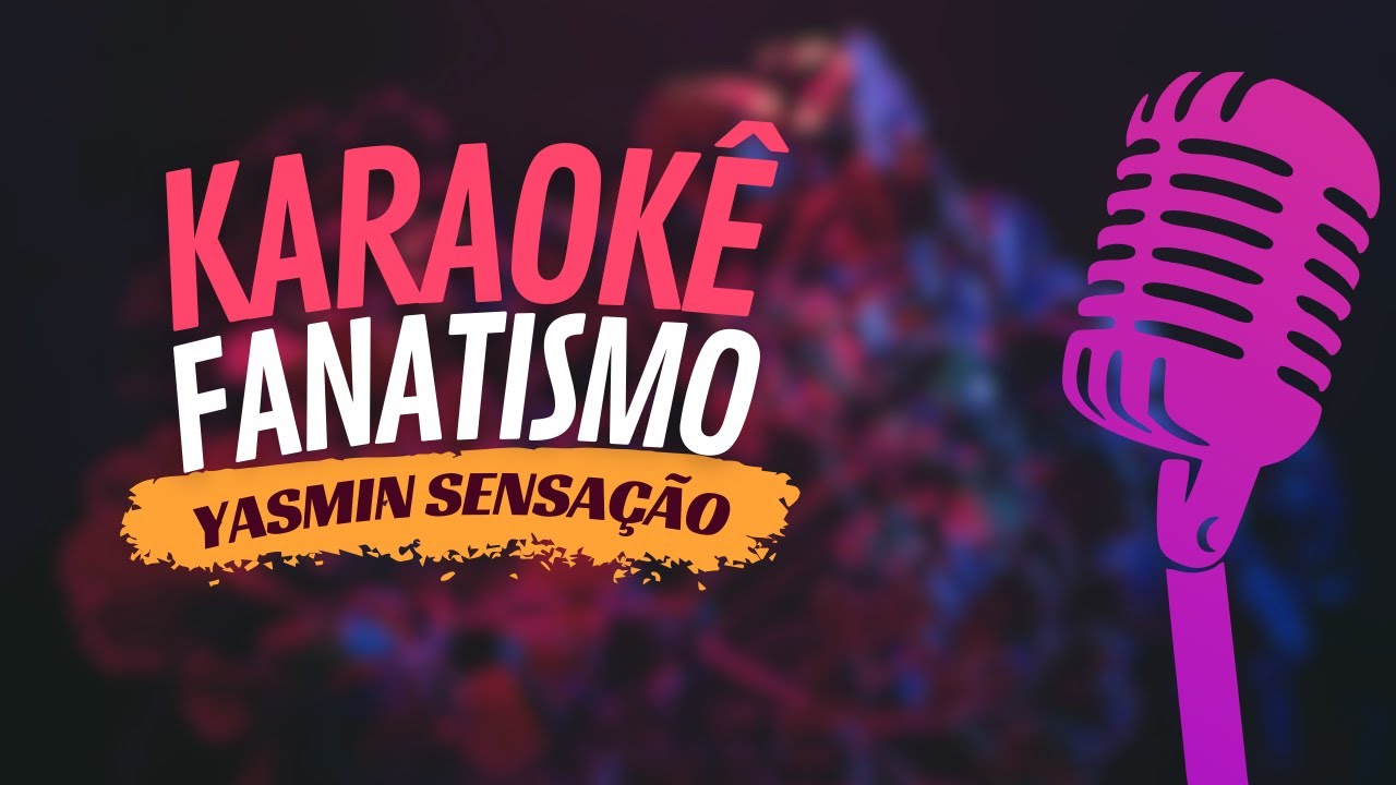 FANATISMO - YASMIN SENSAÇÃO - KARAOKÊ