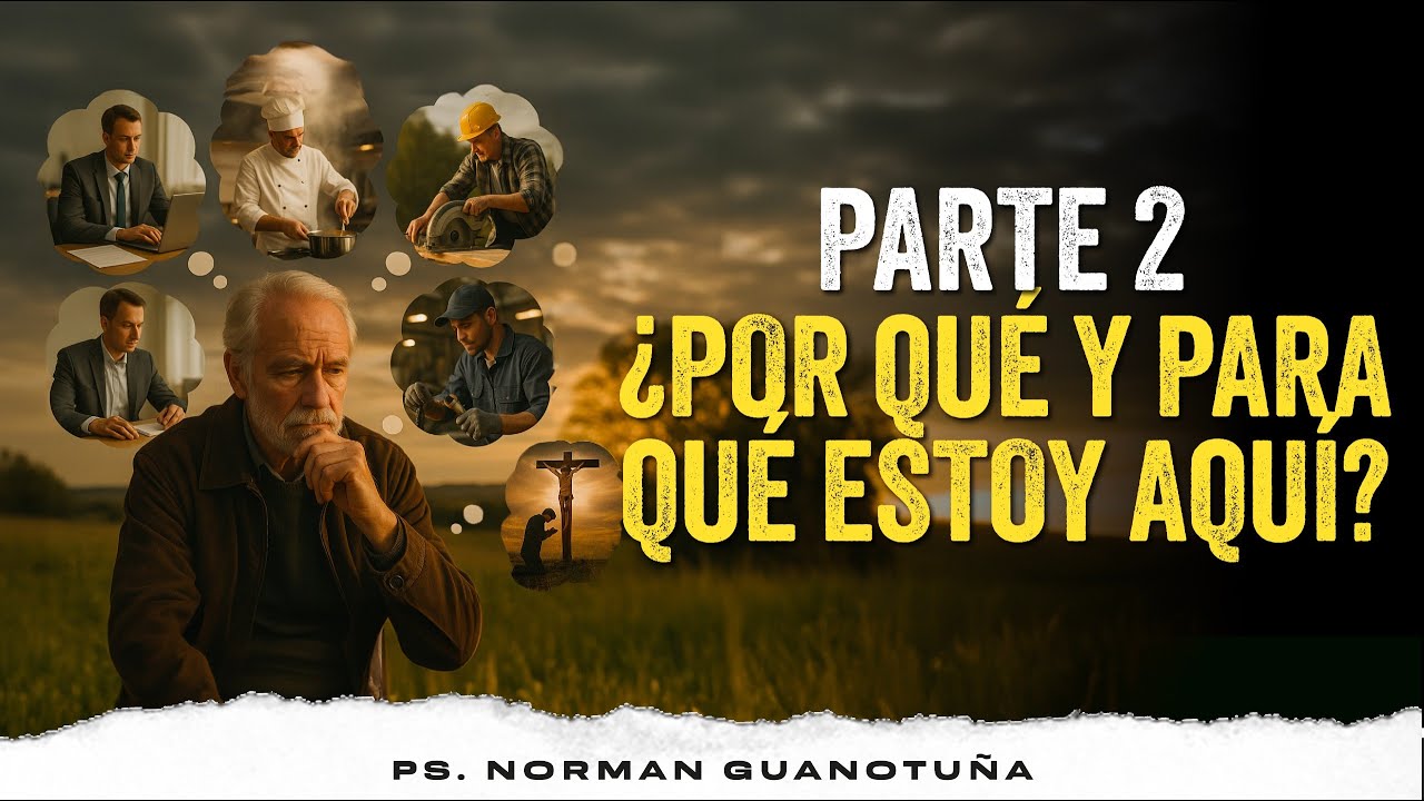 ¿POR QUÉ Y PARA QUÉ ESTOY AQUÍ? - PARTE 2 - EN VIVO - PS. NORMAN GUANOTUÑA.