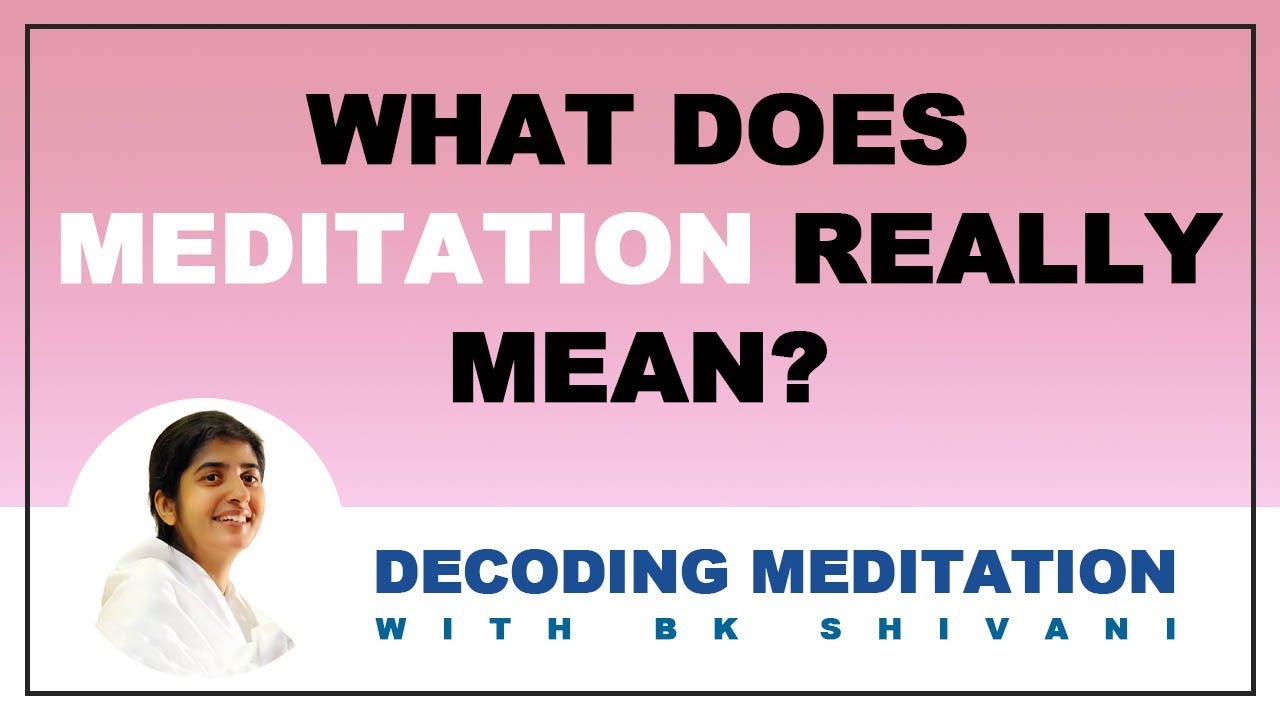 What Does Meditation Really Mean | BK Shivani | Meditation With BK Shivani