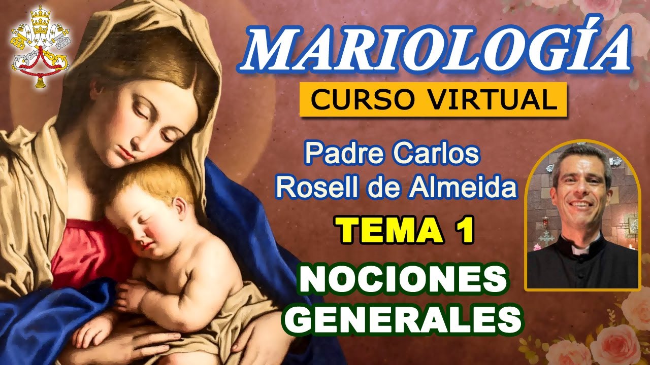 PADRE CARLOS ROSELL - MARIOLOGÍA CURSO VIRTUAL - TEMA 1: NOCIONES GENERALES (21/05/2025)