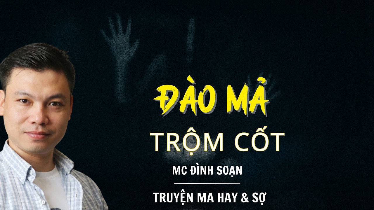 RADIO CHUYỆN MA : ĐÀO MẢ TRỘM CỐT | CHUYỆN MA MC ĐÌNH SOẠN KỂ.