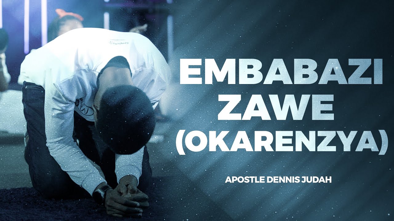 Embabazi Zawe (Okarenzya) - Apostle Dennis Judah