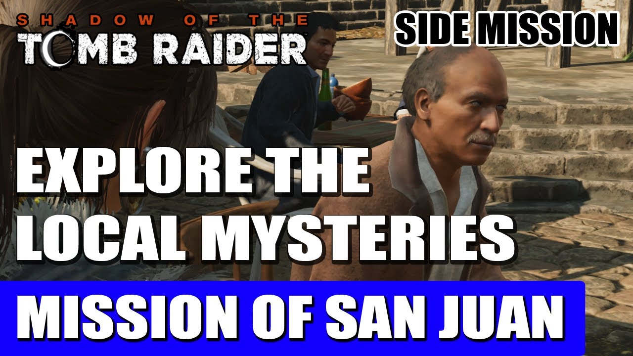 Explore the Local Mysteries Side Mission (Mission of San Juan Side Quest) Shadow of the Tomb Raider