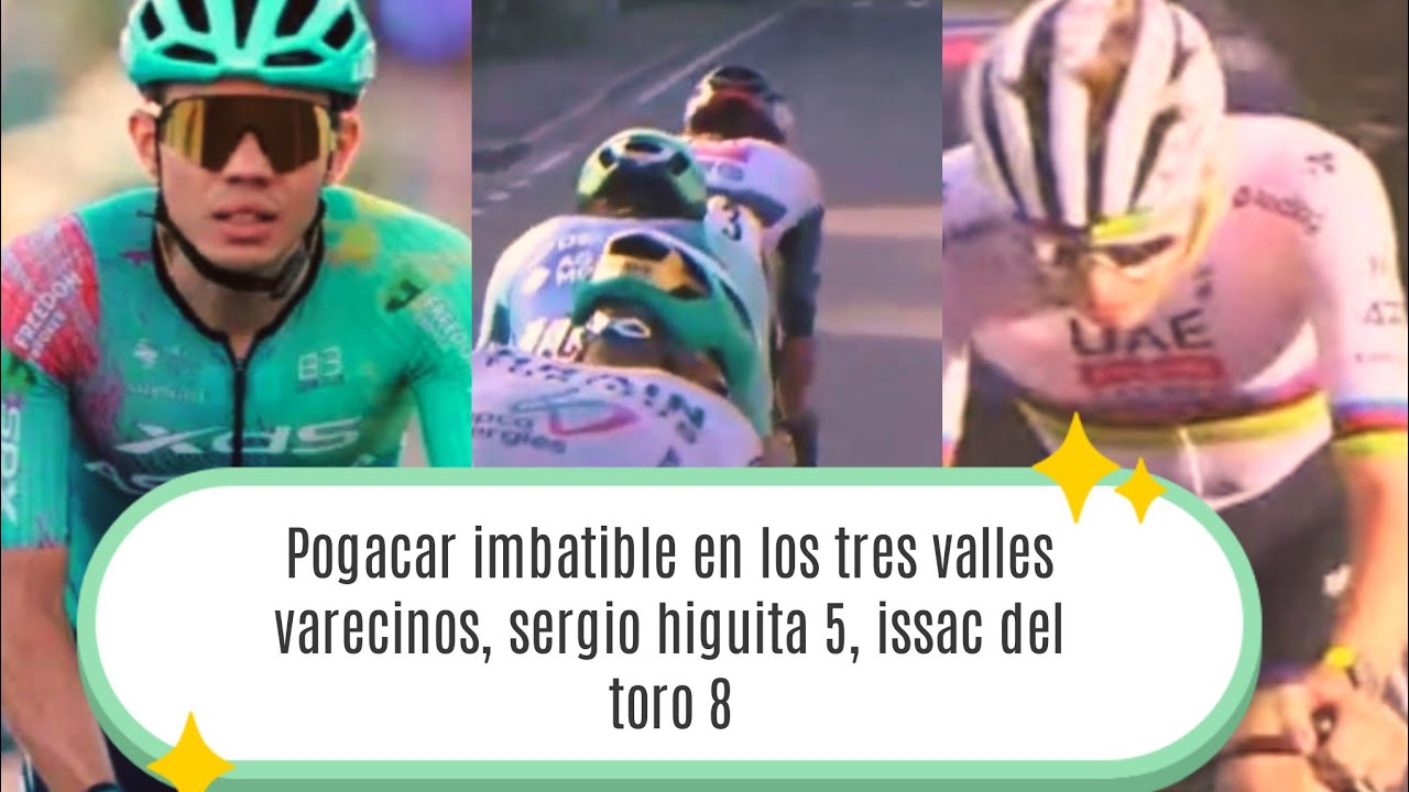 Pogacar victoria 107 hoy en los tres valles Sergio higuita 5 del toro 8 