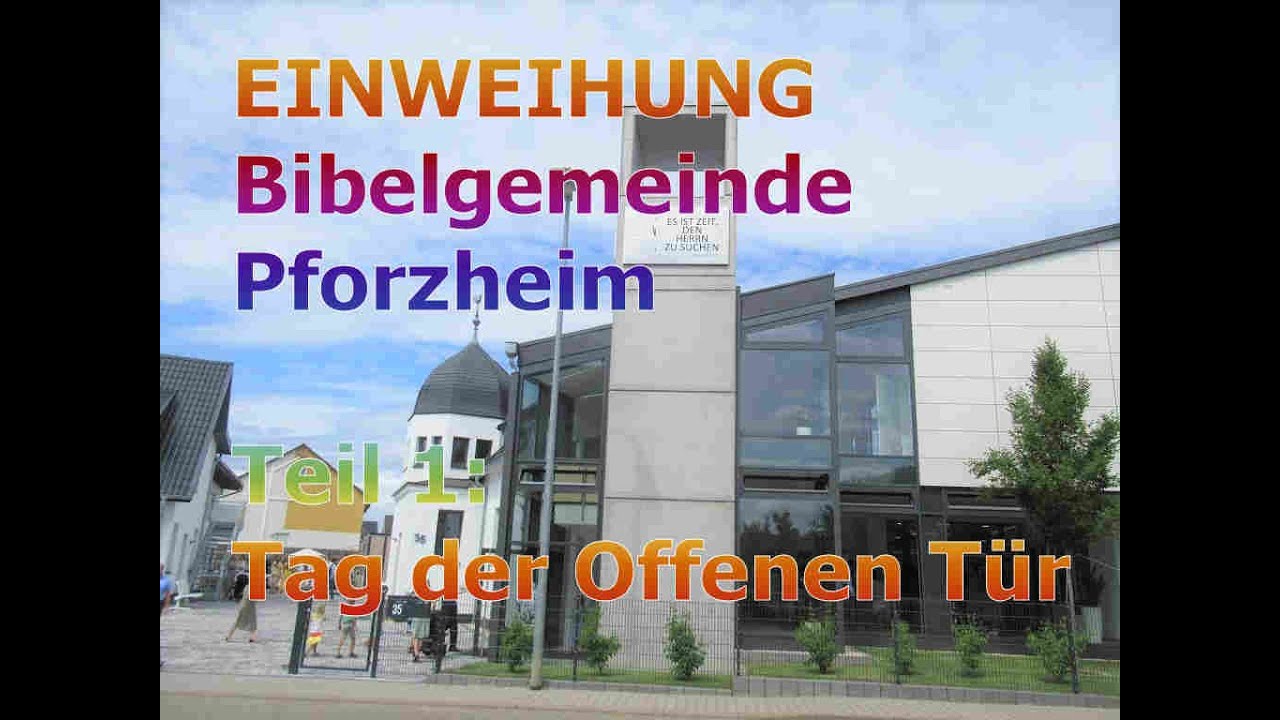EINWEIHUNG der BIBELGEMEINDE PFORZHEIM. Teil 1: Tag der Offenen T&uuml;r
