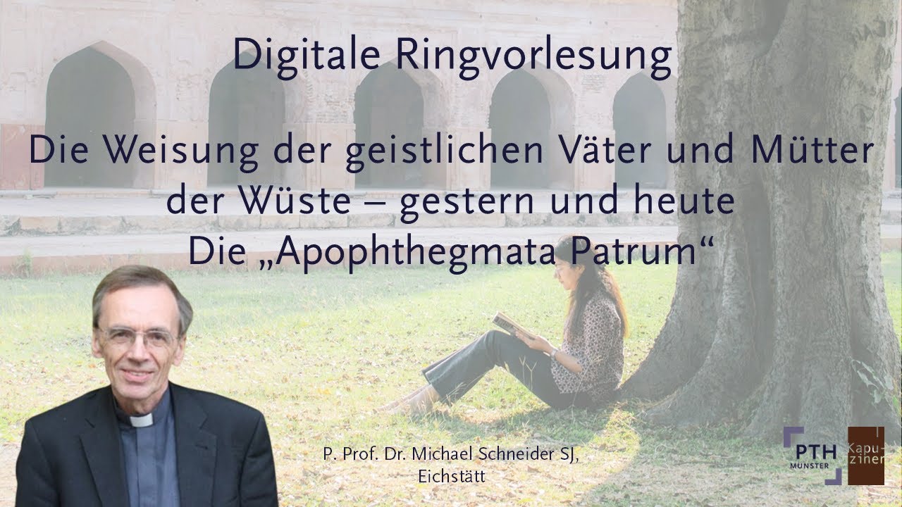 Die Weisung der geistl. Väter und Mütter der Wüste. - P. Prof. Dr. Michael Schneider SJ