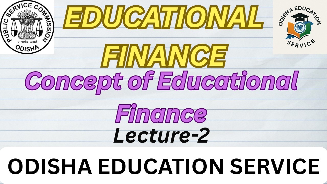 Educational Finance | Lecture 2 | Concept of Educational Finance | Odisha Education Service