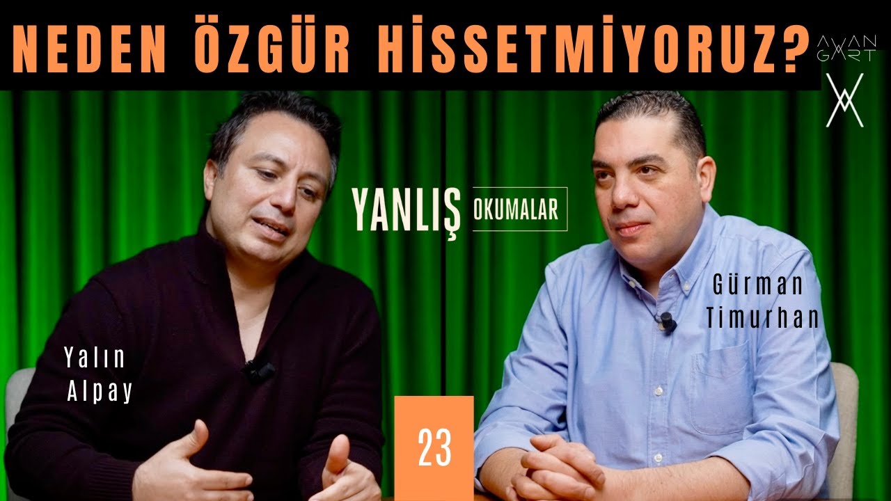 NEDEN ÖZGÜR HİSSETMİYORUZ? I Yanlış Okumalar I Yalın Alpay & Gürman Timurhan I 23