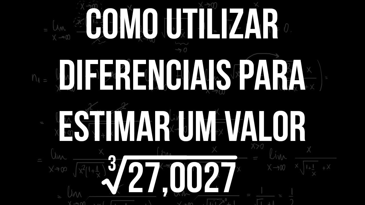 Como Utilizar Diferenciais para Estimar um Valor - Raiz Cúbica de 27,0027