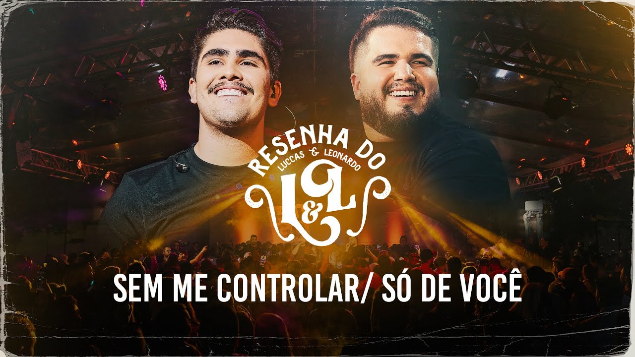 Luccas & Leonardo - Sem Me Controlar, S&oacute; de Voc&ecirc; (Resenha do L&L)