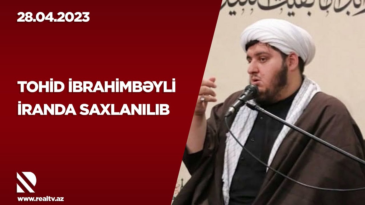 Tohid İbrahimbəyli İranda saxlanılıb