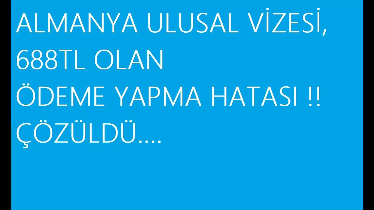 Almanya Ulusal Vize Online Başvuru Ödeme Hatası Sorunu ; ÇÖZÜLDÜ..