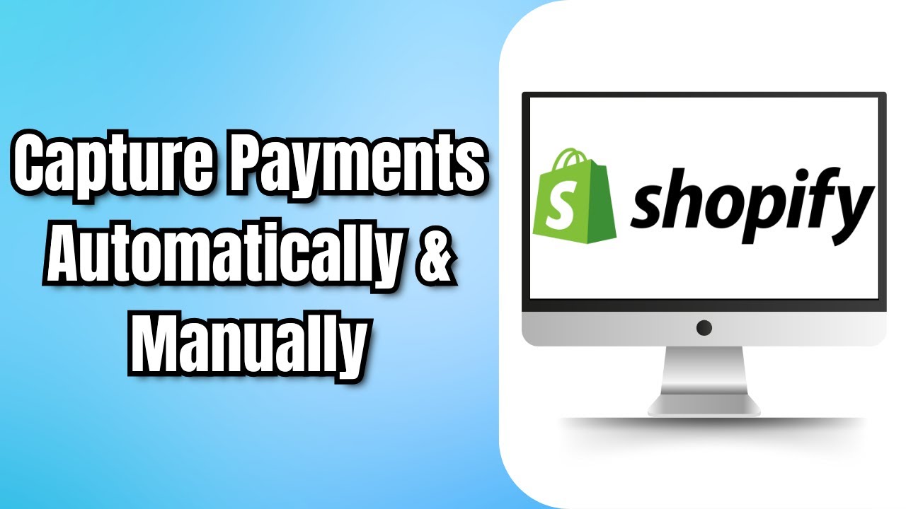 How to Capture Shopify Payments Automatically and Manually (2024)