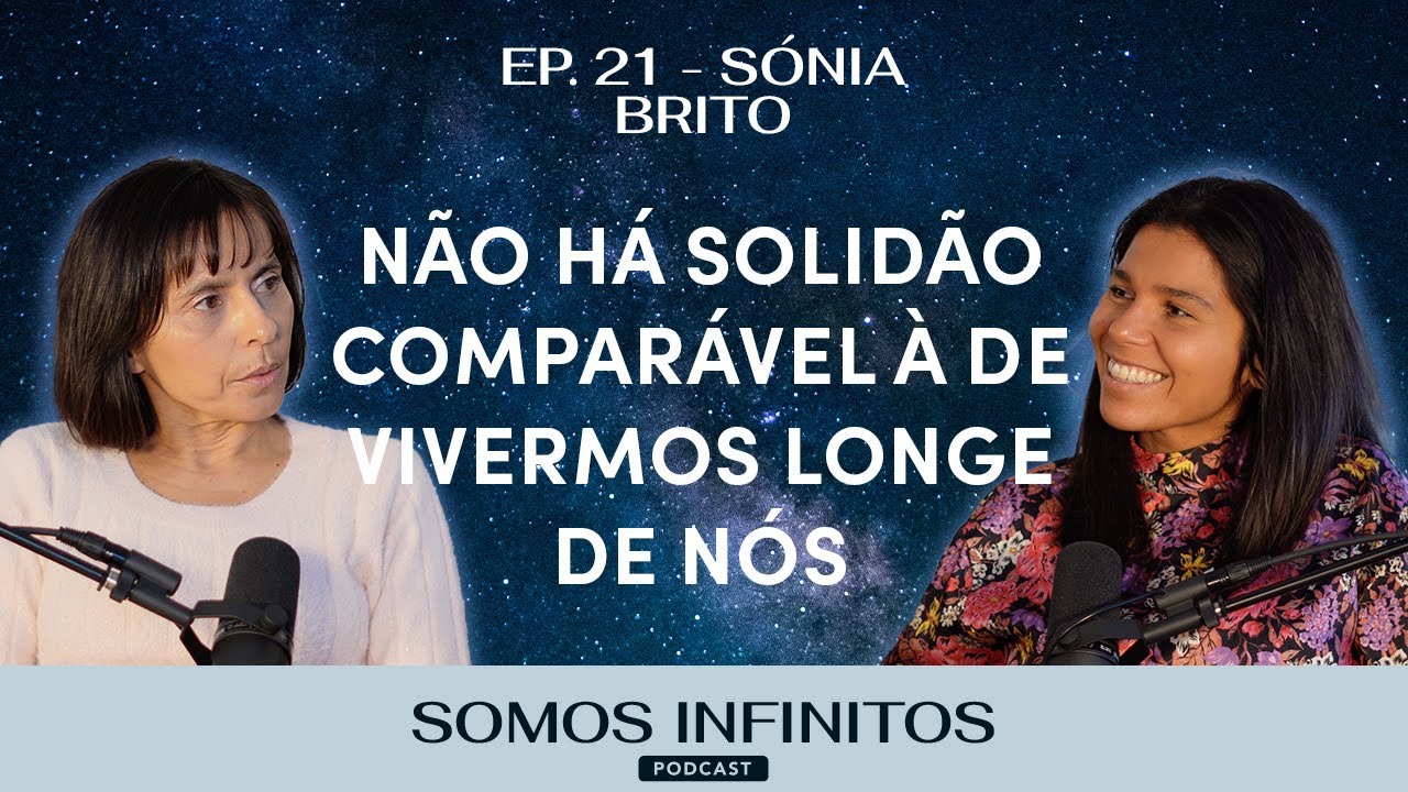 EP21 - Sónia Brito - Não há solidão comparável à de vivermos longe de nós