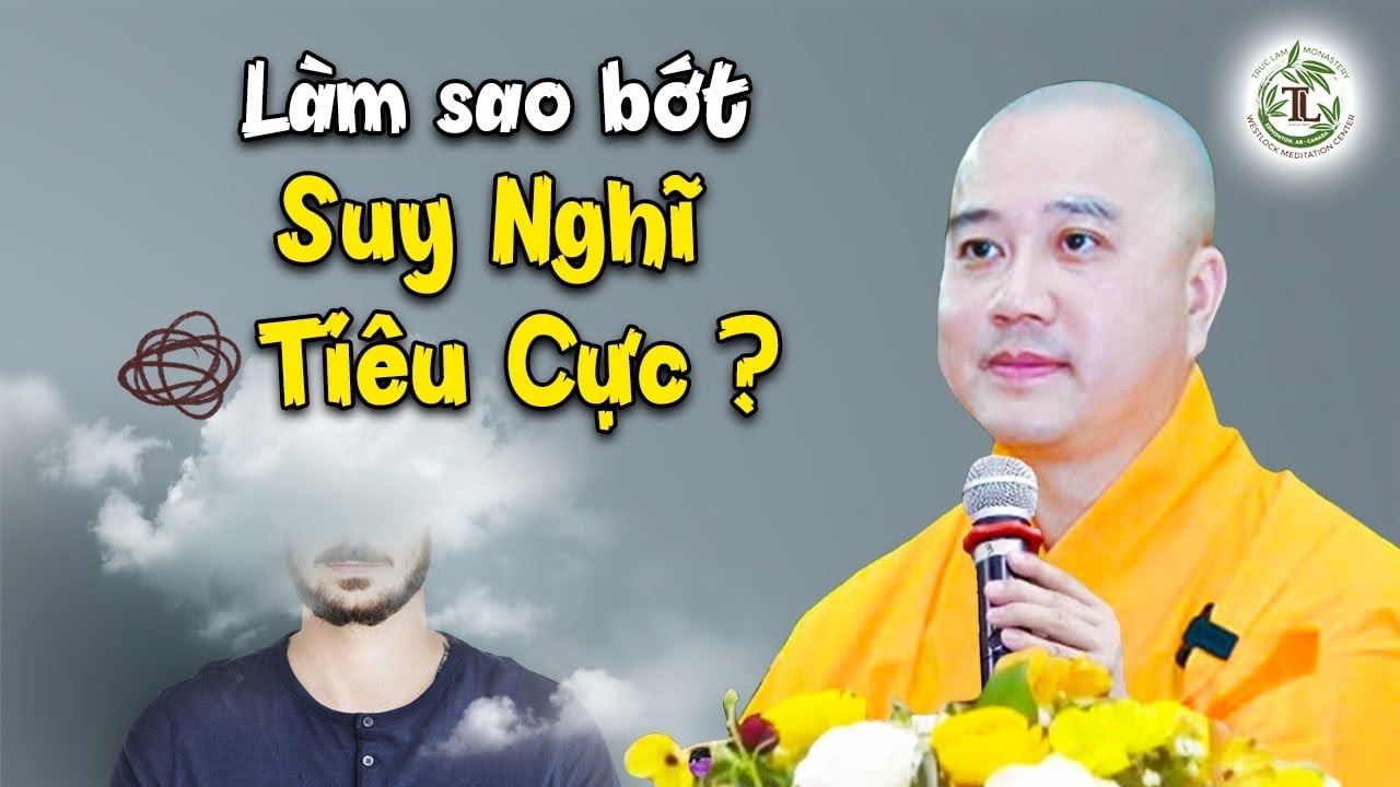 L&agrave;m sao bớt Suy Nghĩ Ti&ecirc;u Cực - Thầy Th&iacute;ch Ph&aacute;p H&ograve;a