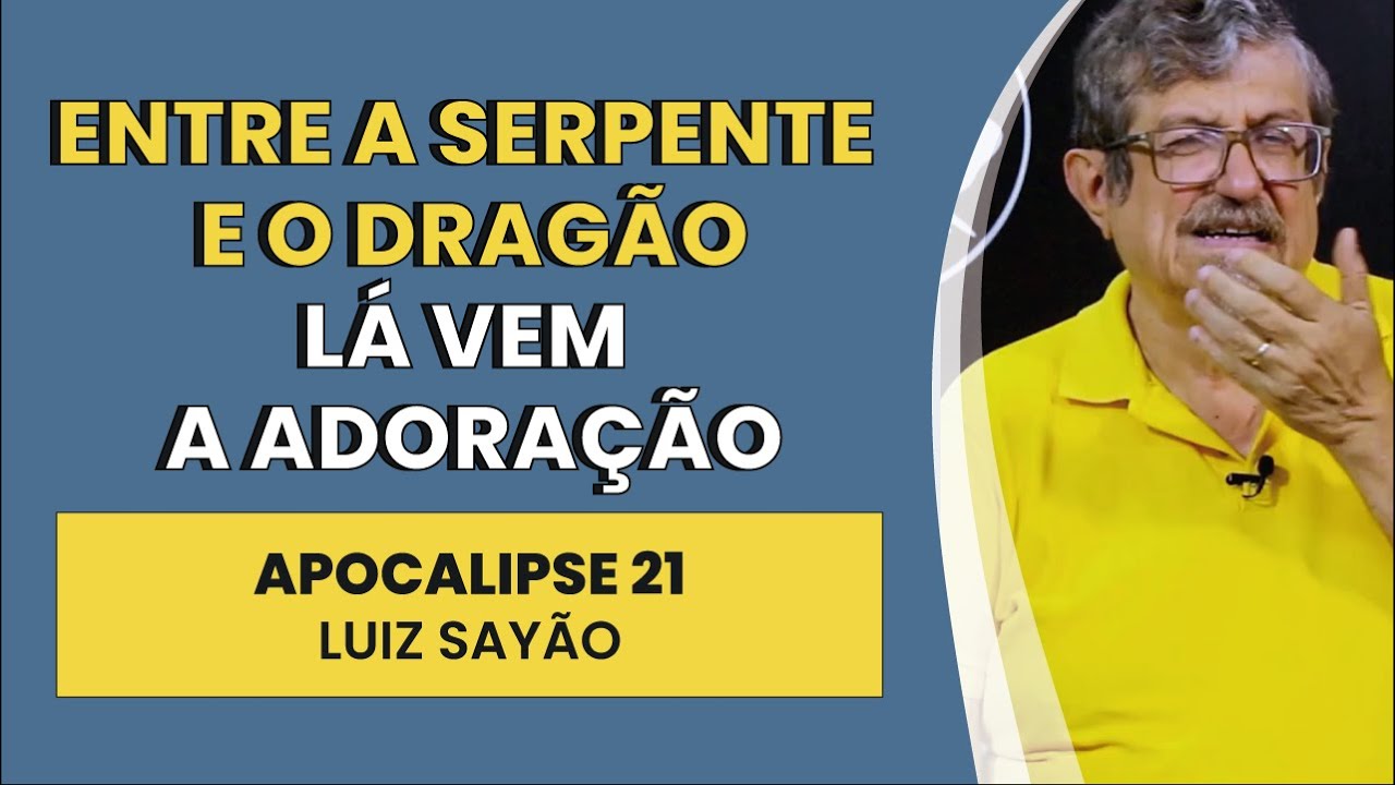 Entre a Serpente e o Dragão Lá Vem a Adoração - Apocalipse 21 | Luiz Sayão | IBNU