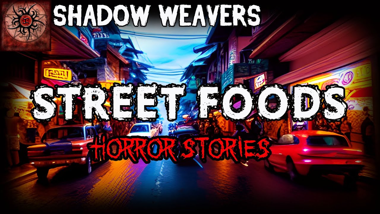 Street Foods Horror Stories | True Horror Stories | Shadow Weavers
