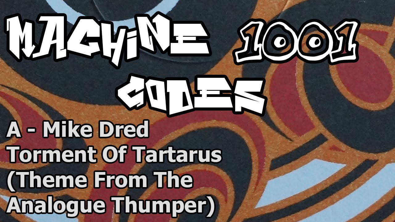 Machine Codes 1001 - A - Mike Dred - Torment Of Tartarus (Theme From The Analogue Thumper)