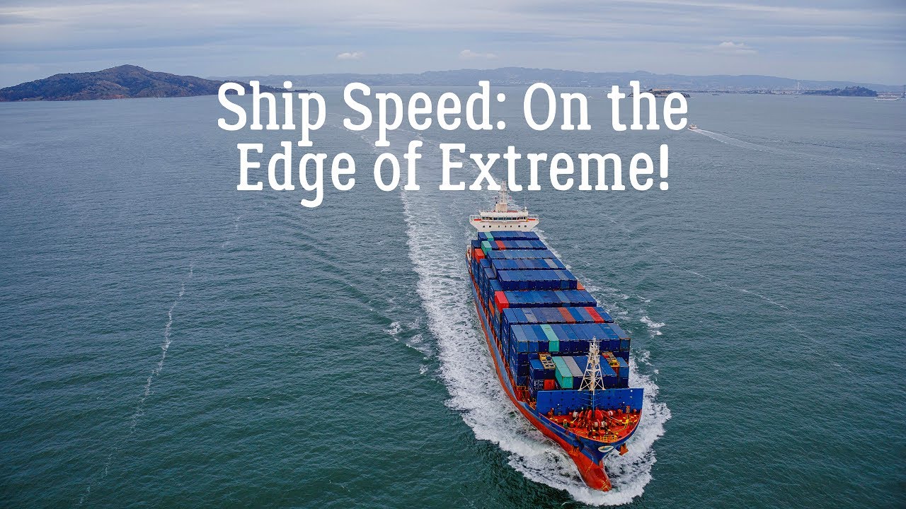 Ship Speed: On the Edge Of Extreme.
