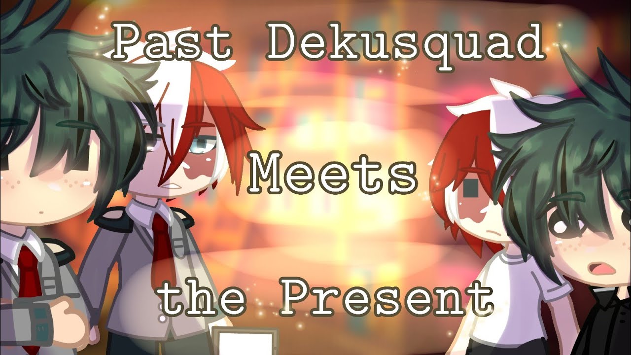 Dekusquad Meets Their Past Selves▪︎BNHA My Fanon AU▪︎Gacha Club