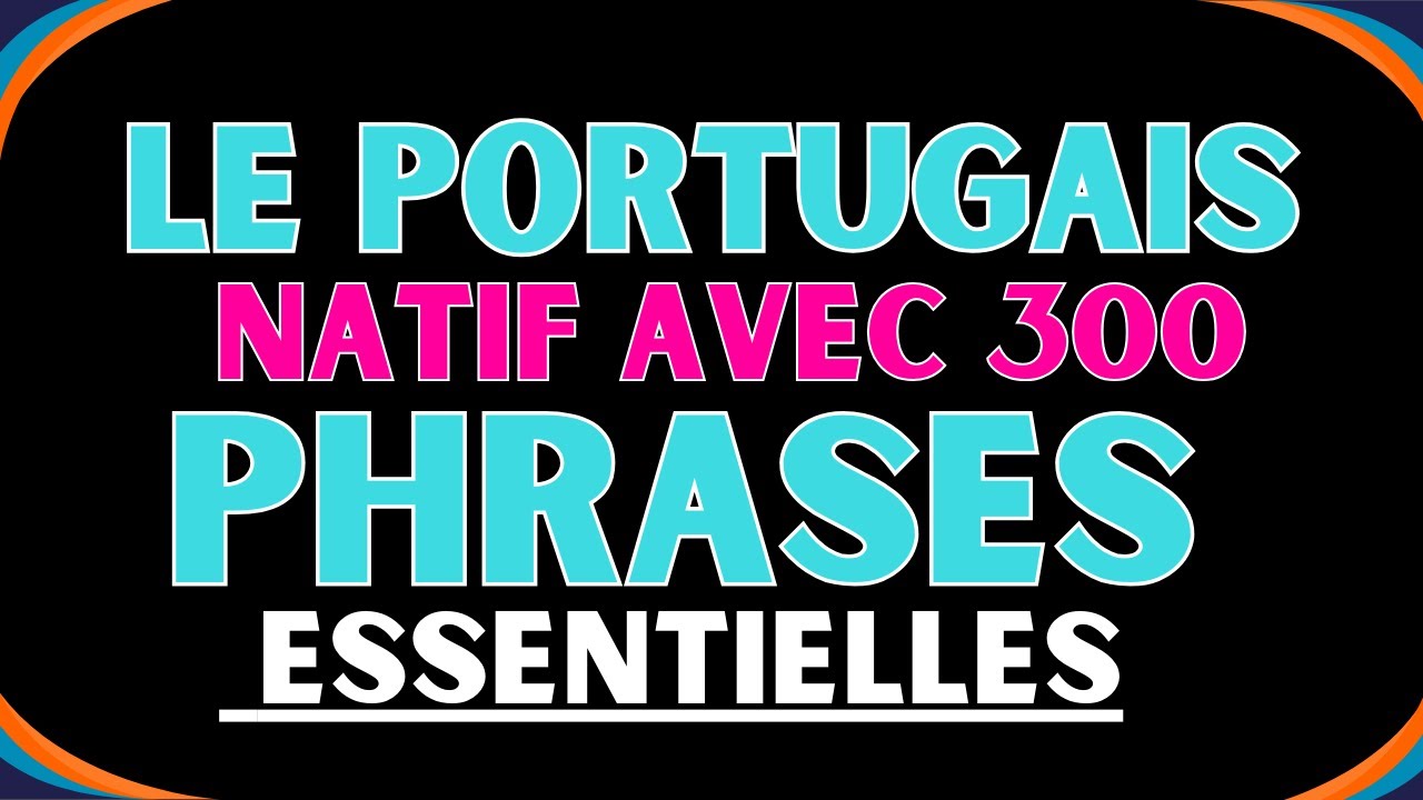 LE GUIDE ULTIME DU PORTUGAIS | +100 EXPRESSIONS PUISSANTES POUR PARLER SANS PEUR