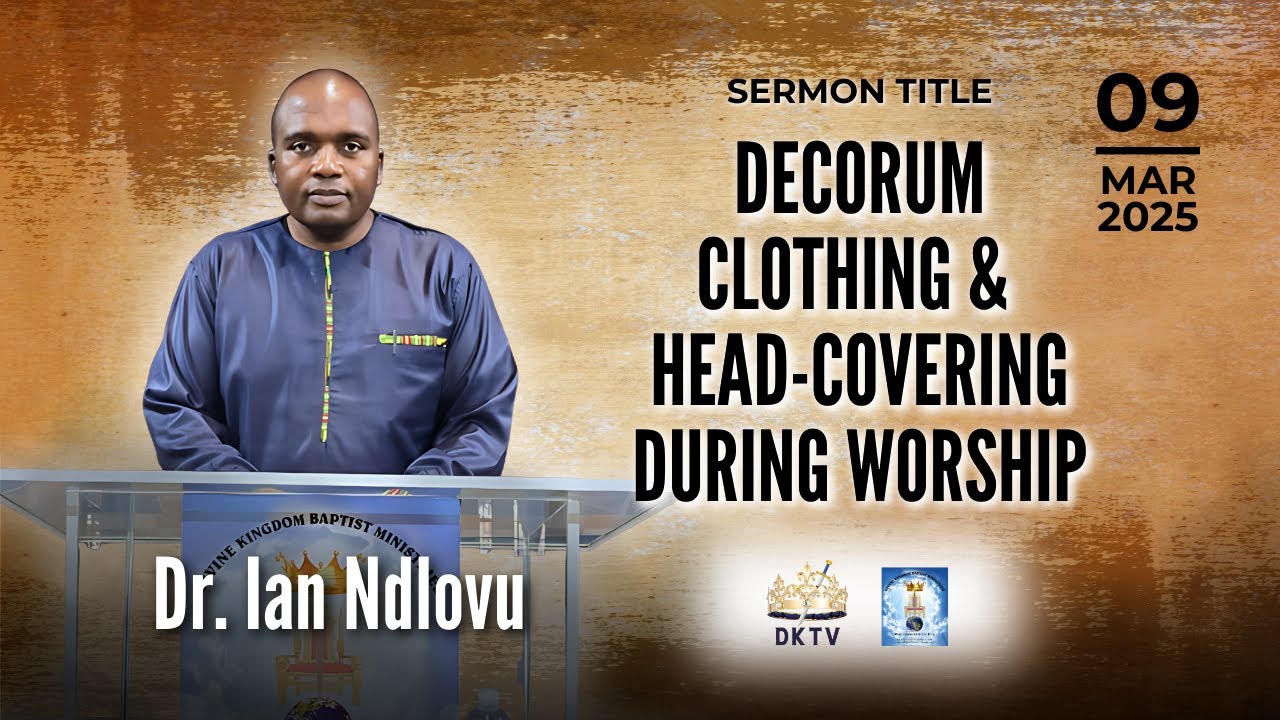 Decorum, Clothing, & Head-Covering during Worship | Pastor Ian Ndlovu | 9 March 2025