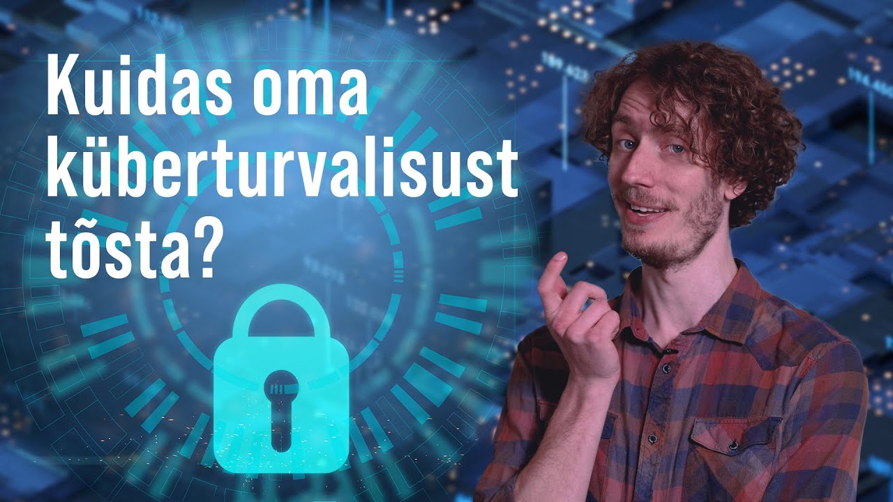 Soovitusi küberturvalisuse parandamiseks | VIDEOÕPS Küberturvalisus #3