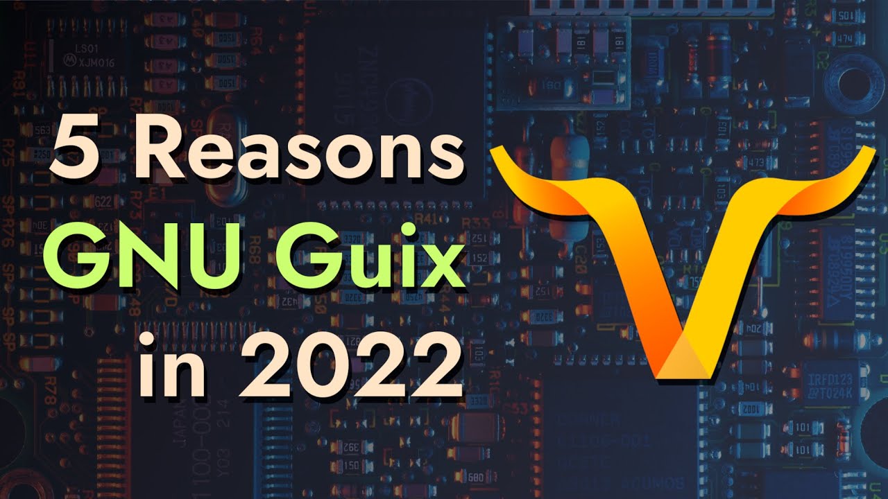5 Reasons to Try Guix in 2022