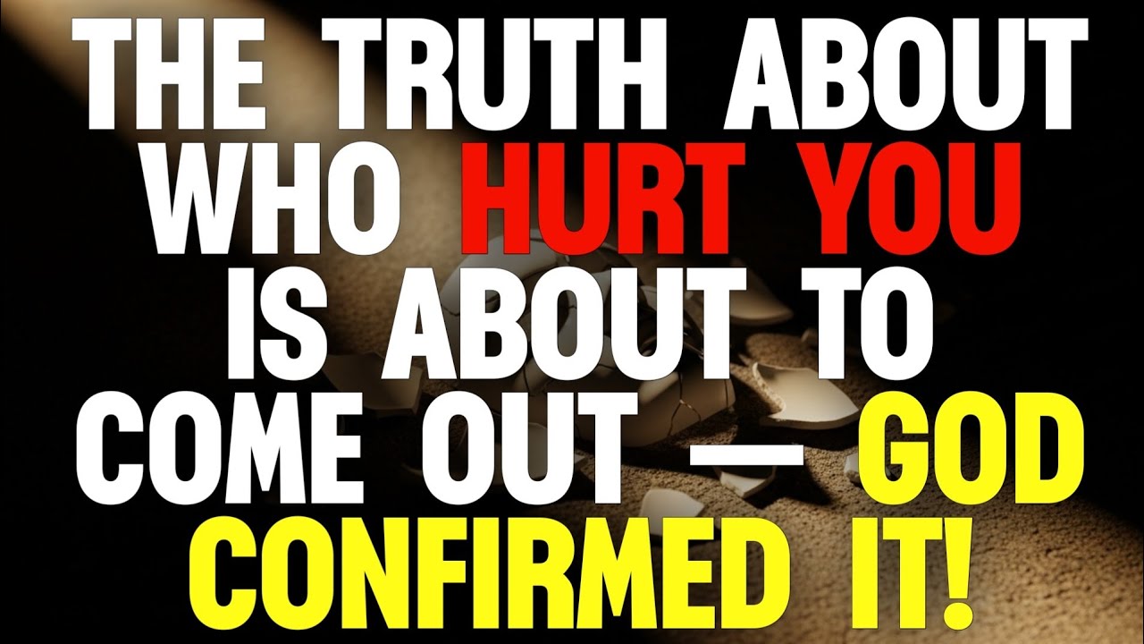👀 THE TRUTH ABOUT WHO HURT YOU IS ABOUT TO COME OUT — GOD CONFIRMED IT!