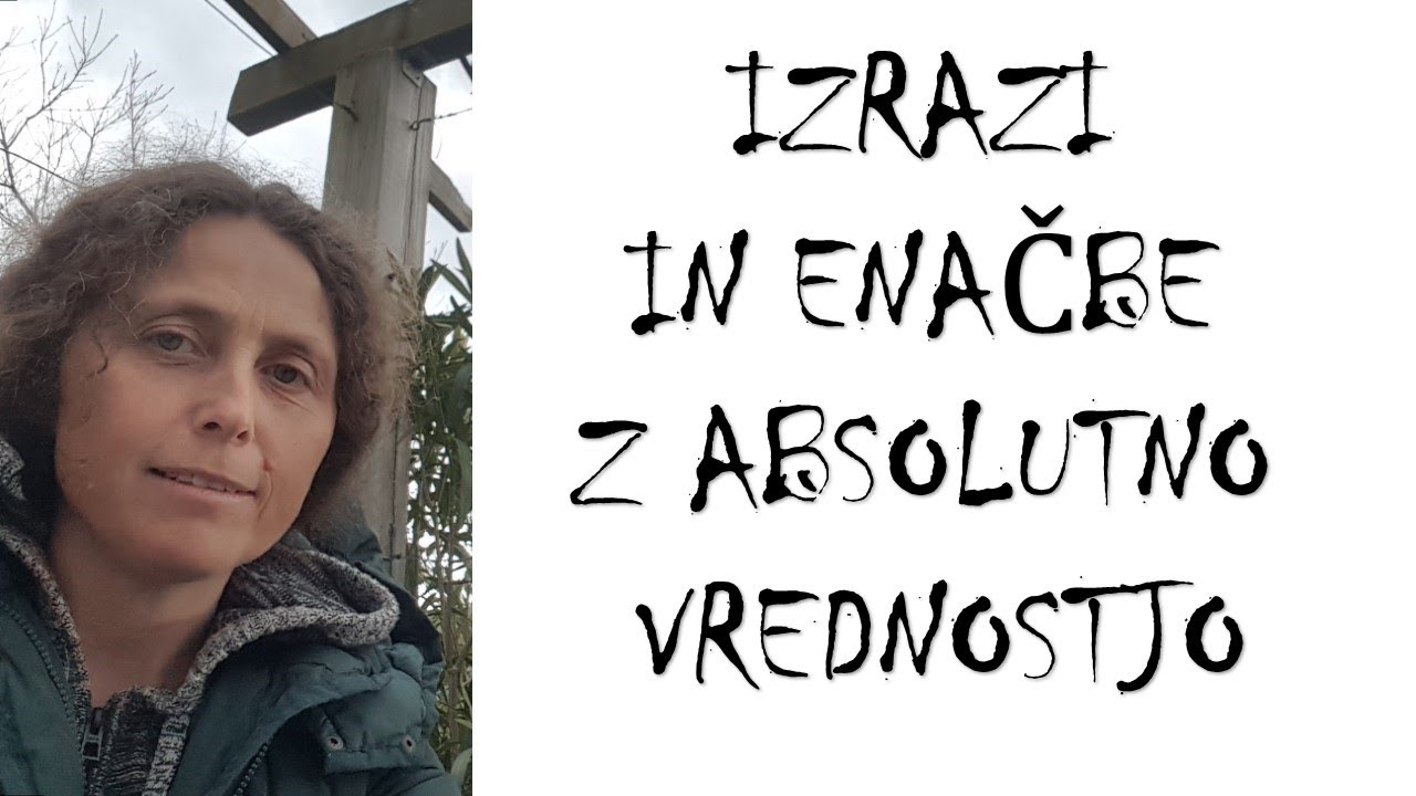 IZRAZI IN ENAČBE Z ABSOLUTNO VREDNOSTJO