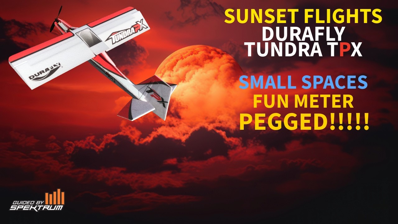 DURAFLY TUNDRA TPX Sunset FUN Flights, FLY IN SMALL SPACES!@HobbyKingOfficial @SpektrumRCvideos