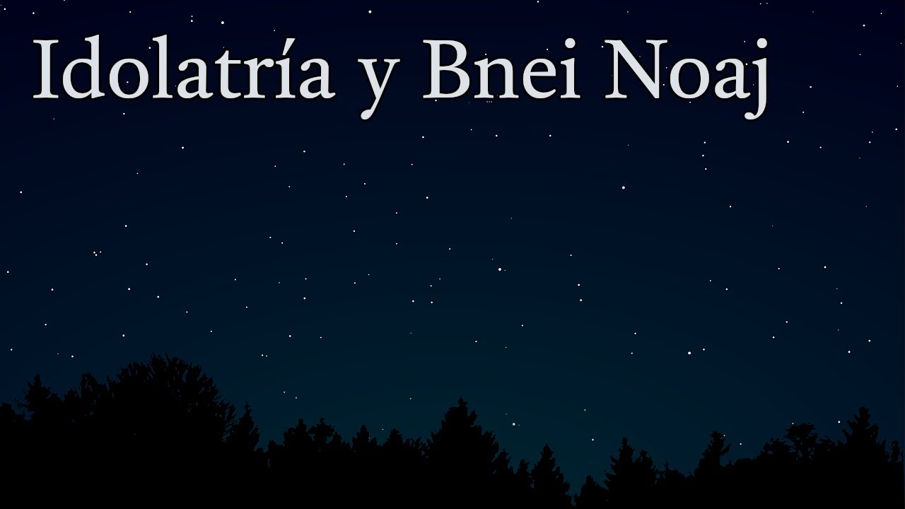 Idolatría y Bnei Noaj