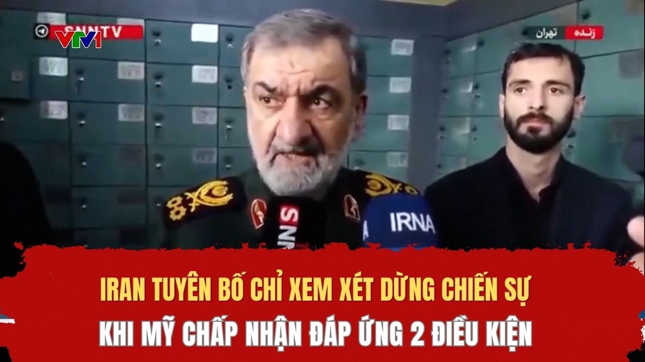 Iran tuyên bố chỉ xem xét dừng chiến sự khi Mỹ chấp nhận đáp ứng 2 điều kiện
