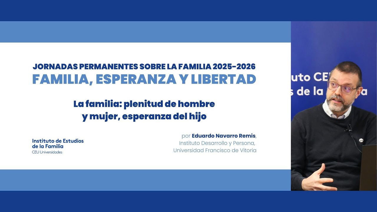 Familia, esperanza y libertad: Plenitud de hombre y mujer, esperanza del hijo —Eduardo Navarro Remis