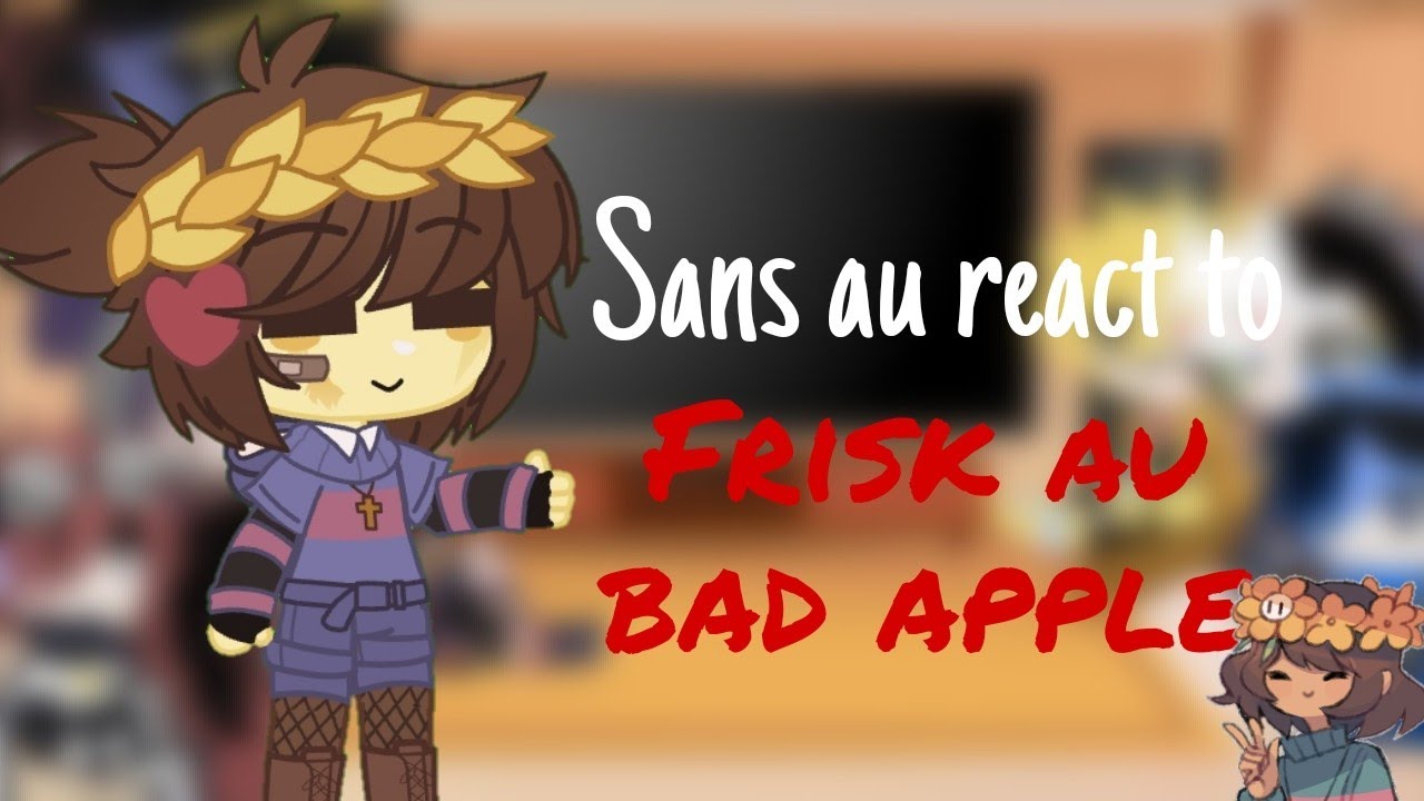 [Gacha club] sans aus reacts to Frisk aus Bad Apple