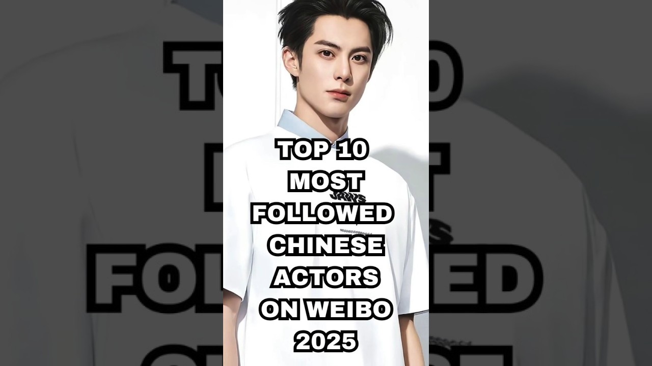 Top 10 Most Followed Chinese Actors On Weibo 2025 #dylanwang #darrenchen #shorts #trending