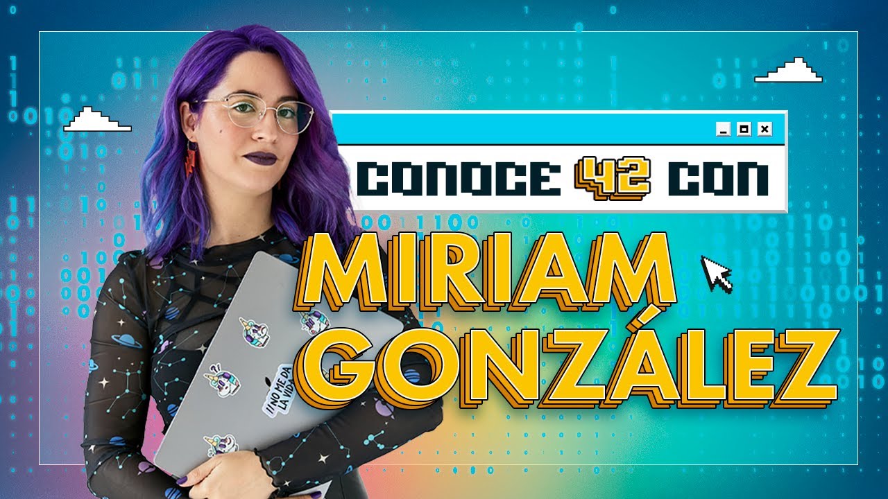 Conoce 42 con: Miriam González