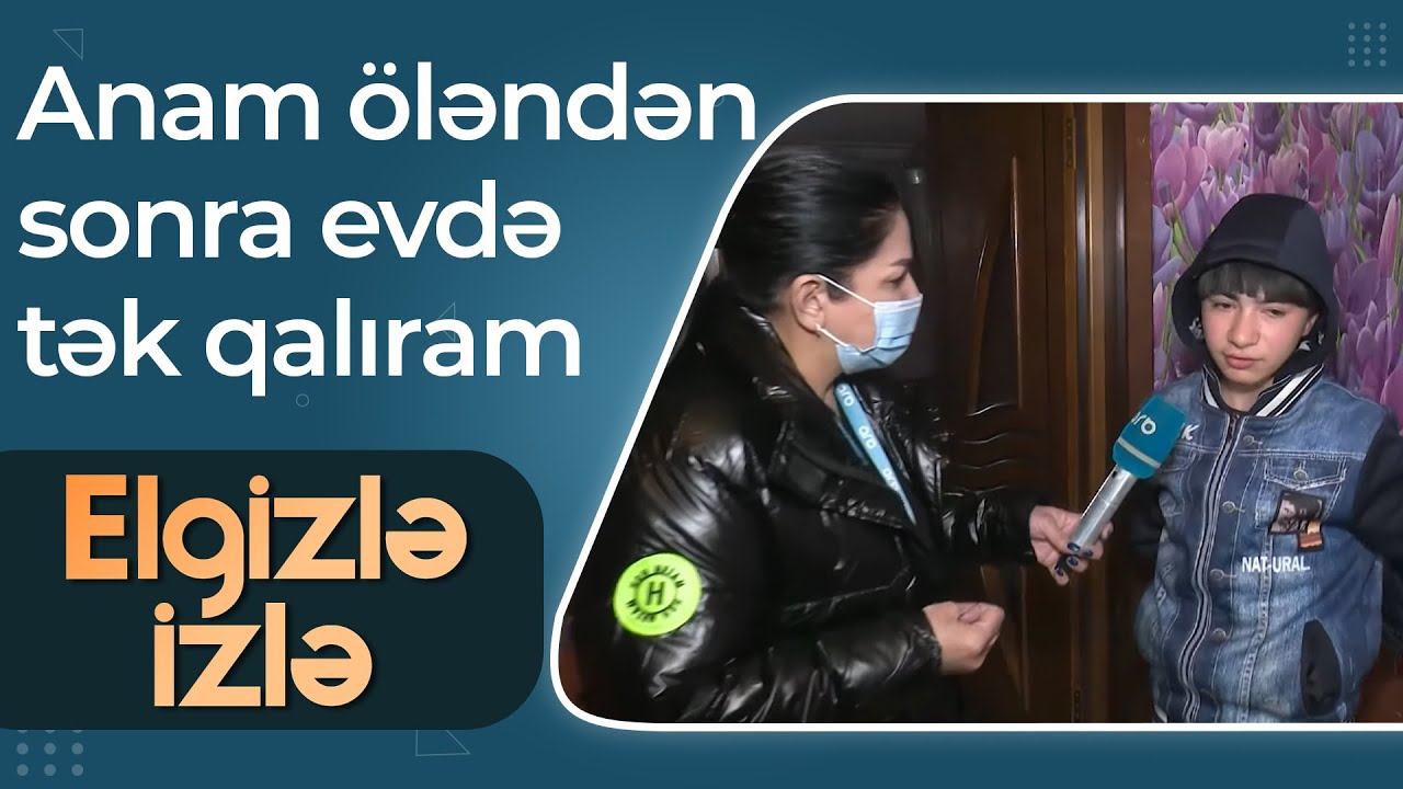 Mətiş Tarqovunun 16 yaşlı oğlu - Anam öləndən sonra evdə tək qalıram - Elgizlə İzlə