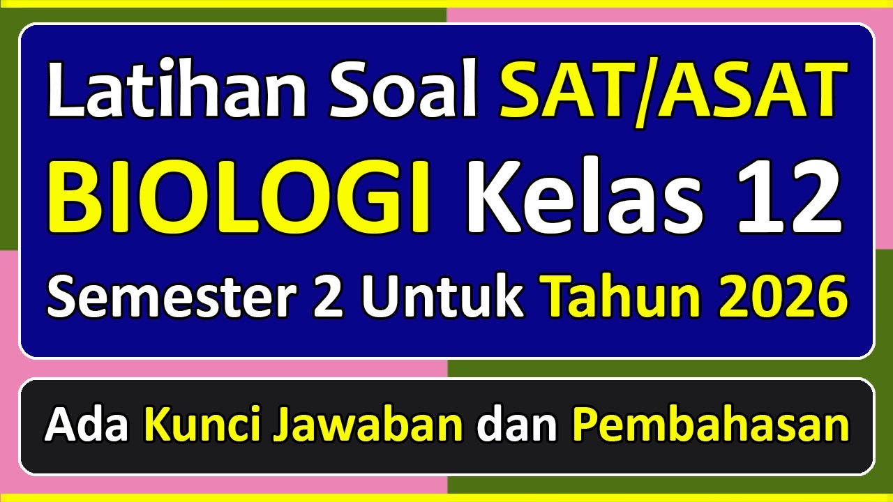 Latihan Soal SAT/ASAT BIOLOGI Kelas 12 Semester 2 Tahun 2026 Kurikulum Merdeka & Pembahasannya