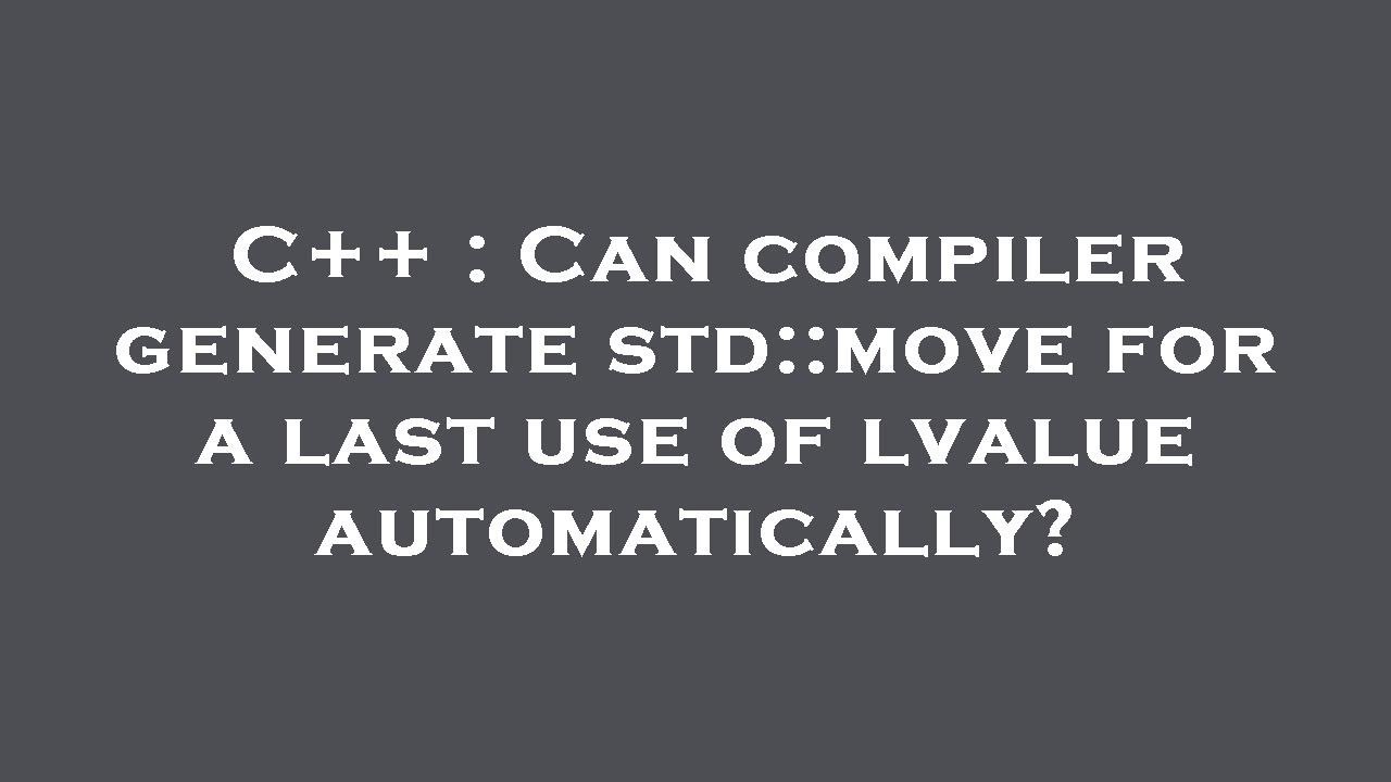 C++ : Can compiler generate std::move for a last use of lvalue automatically?