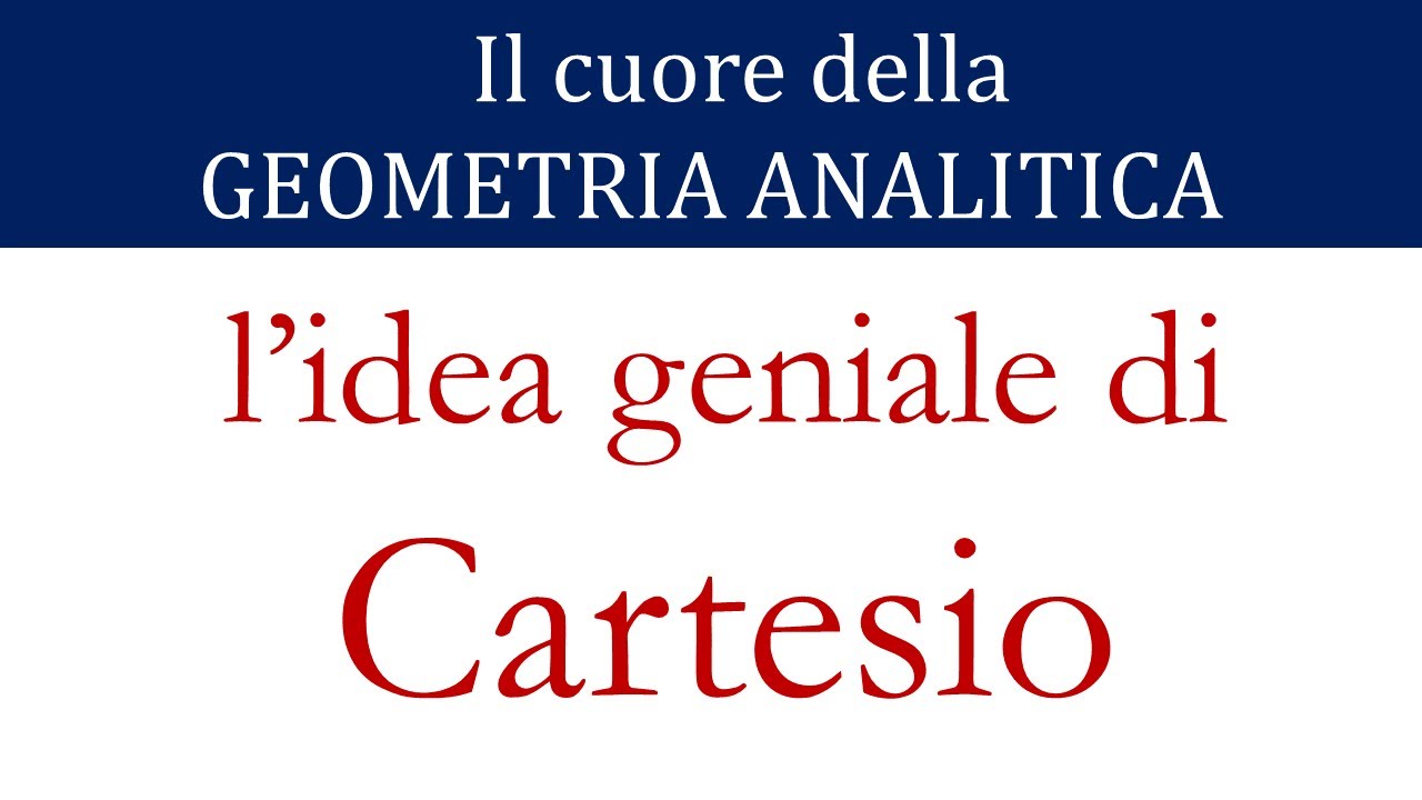 Il cuore della Geometria Analitica: l'idea geniale di Cartesio