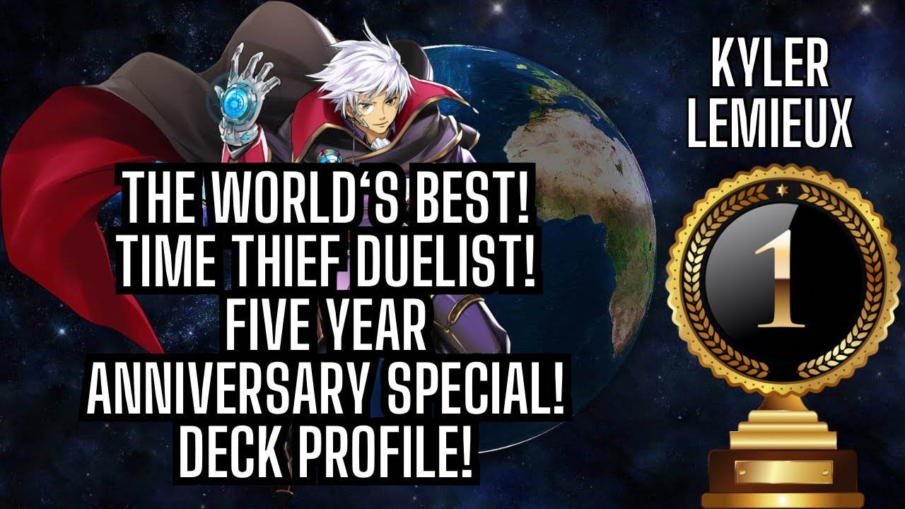 Kyler Lemieux The World‘s Best Time Thief Duelist! Five year Anniversary Deck Profile!