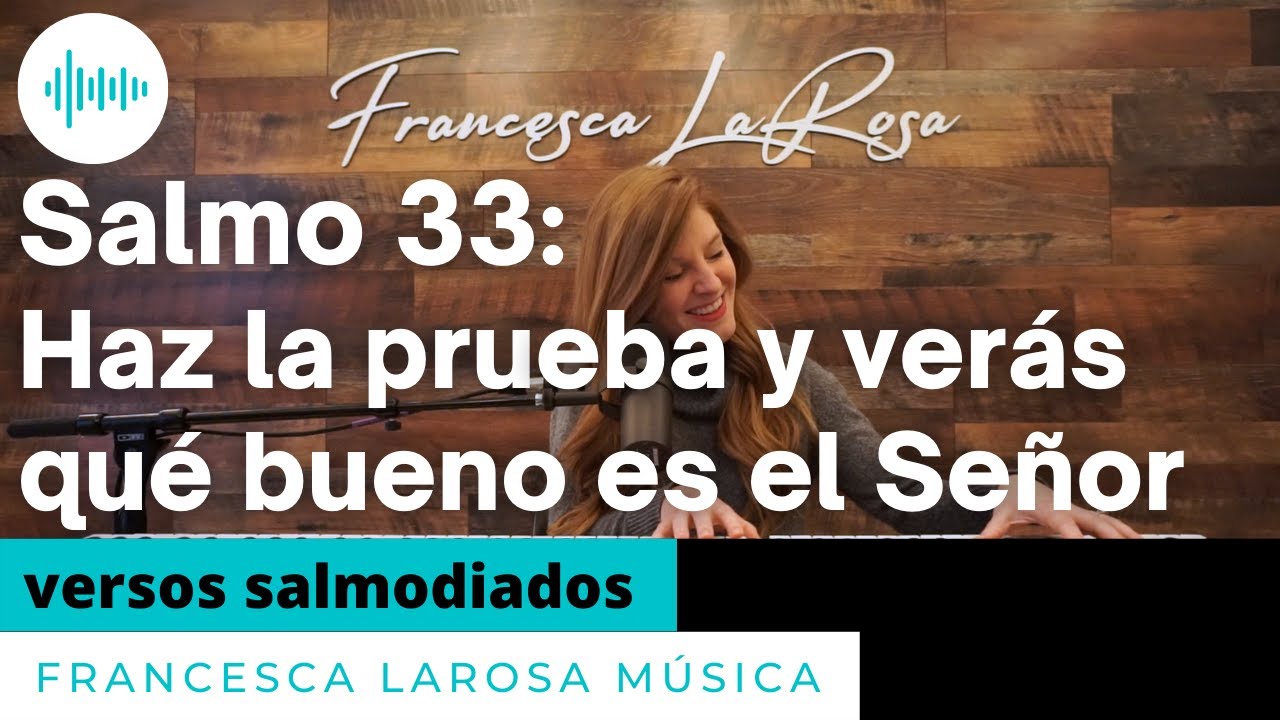 Salmo 33 - Haz la prueba y verás qué bueno es el Señor - Francesca LaRosa (versos salmodiados)