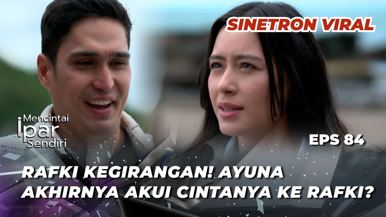 MENCINTAI IPAR SENDIRI EPS 84: APA TRISTAN DAPAT TERIMA PERASAAN AYUNA KE RAFKI DAN MERELAKANNYA⁉️