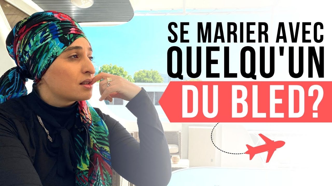 SE MARIER AVEC QUELQ'UN DU BLED?