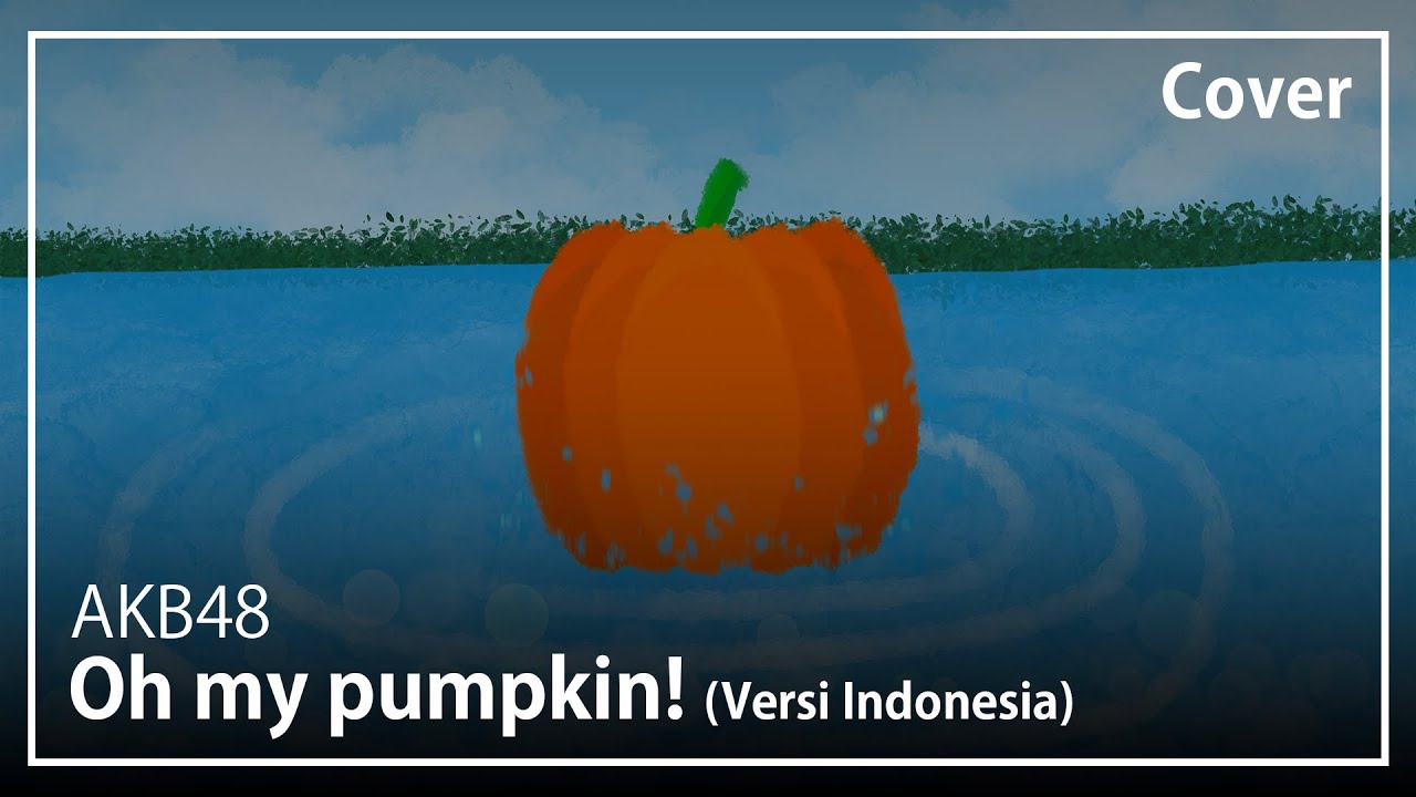 Oh my pumpkin! (Versi Indonesia) - AKB48 | Cover【Fan Translyric】