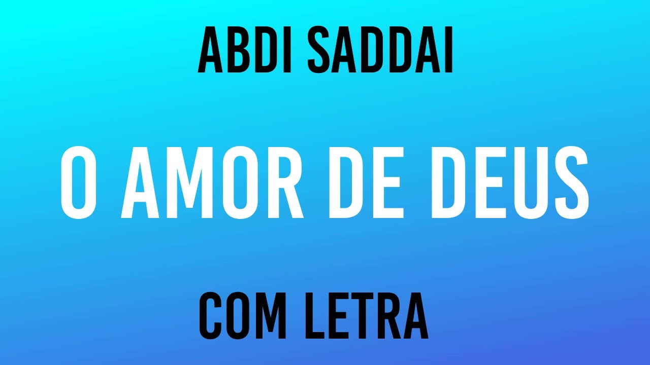 O AMOR DE DEUS - ABDI SADDAI (COM LETRA)