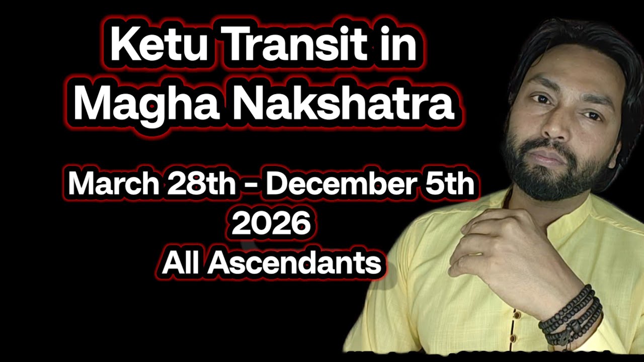 Ketu Transit In Magha Nakshatra - March 28th To December 5th 2026