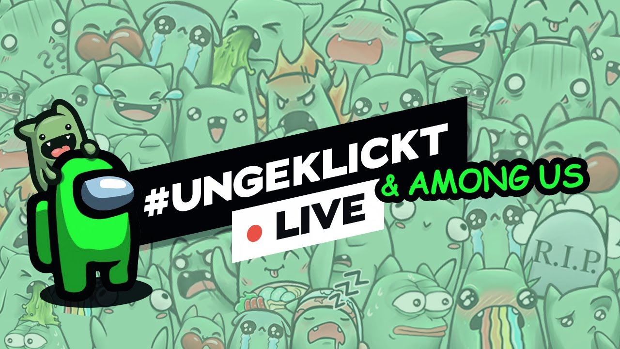 #ungeklickt LIVE & AMONG US!