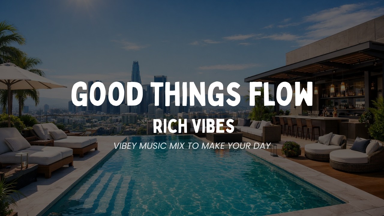 GOOD THINGS FLOW | Manifest Good Rich Energy With This Uplifting Vibey Music Mix !